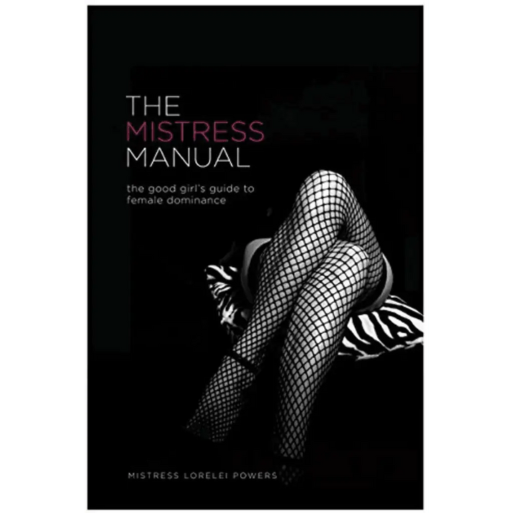 Wicked The Mistress Manual: The Good Girl's Guide to Female Dominance - Dreamy Desire